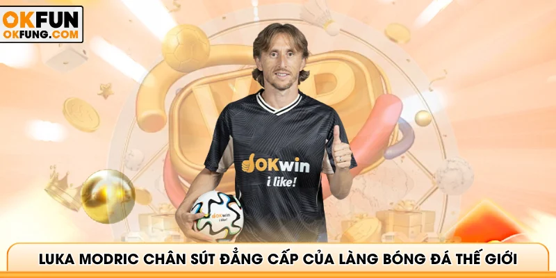 Luka Modric chân sút đẳng cấp của làng bóng đá thế giới