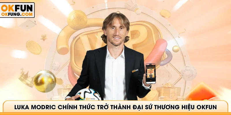 Luka Modric chính thức trở thành Đại sứ thương hiệu OKFUN