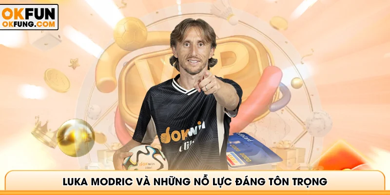 Luka Modric và những nỗ lực đáng tôn trọng