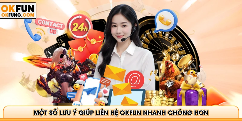 Một số lưu ý giúp liên hệ OKFUN nhanh chóng hơn