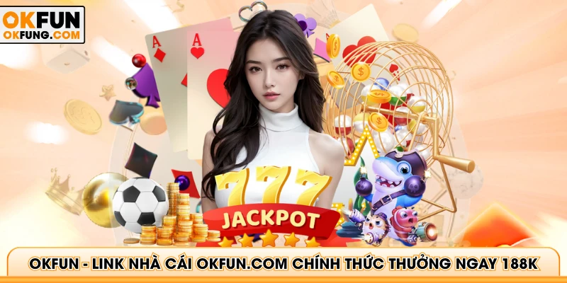 Link Nhà Cái Okfun Chính Thức