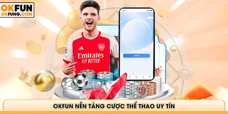 OKFUN nền tảng cược Thể thao uy tín