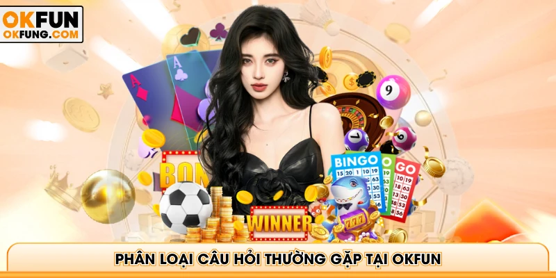 Phân loại câu hỏi thường gặp tại OKFUN