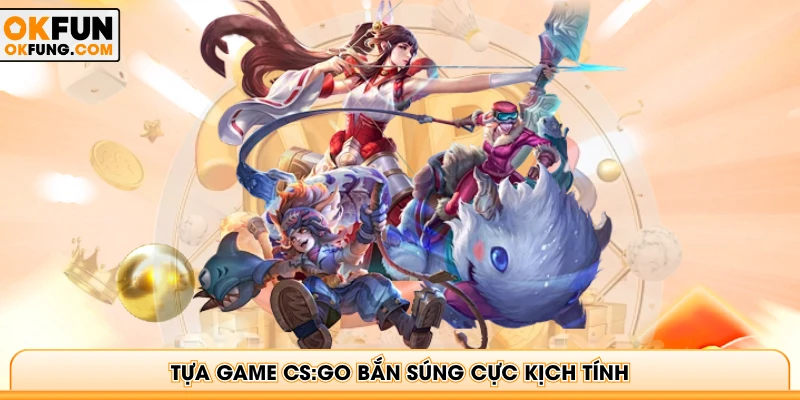 Tựa game CS:GO bắn súng cực kịch tính