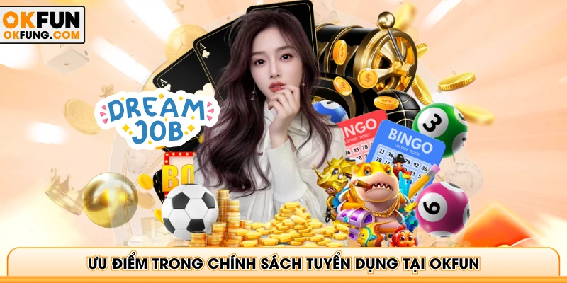 Ưu điểm trong chính sách tuyển dụng tại OKFUN