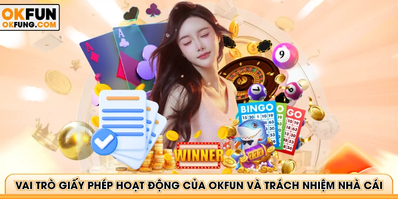 Vai trò giấy phép hoạt động của OKFUN và trách nhiệm nhà cái